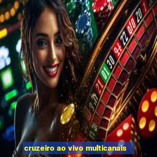 cruzeiro ao vivo multicanais